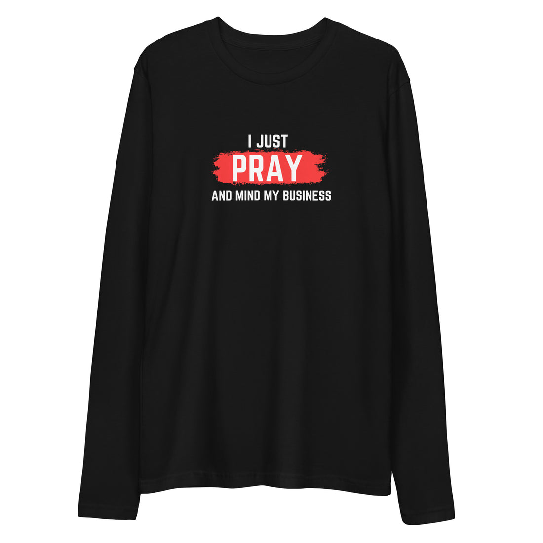 I Just Pray (Long Sleeve)